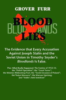 Blood Lies: The Evidence That Every Accusation Against Joseph Stalin and the Soviet Union in Timothy Snyder's Bloodlands Is False - Grover C. Furr