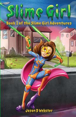 Slime Girl: Book 1 of the Slime Girl Adventures - Jason D. Webster