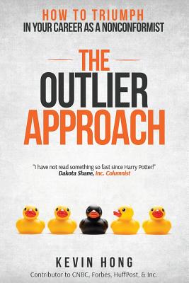 The Outlier Approach: How to Triumph in Your Career as a Nonconformist - Kevin Hong