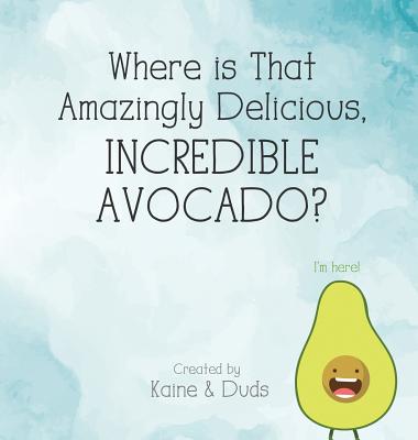 Where is That Amazingly Delicious, Incredible Avocado? - Kaine