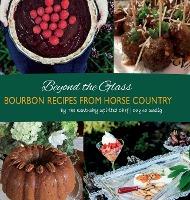 Beyond the Glass: Bourbon Recipes From Horse Country - Dayna Seelig