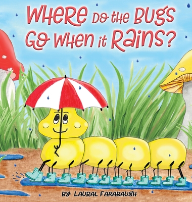 Coperta cărții 'Where Do the Bugs Go When it Rains? - Laural Farabaugh'