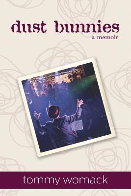 dust bunnies: a memoir - Tommy Glynn Womack