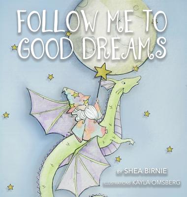 Follow Me To Good Dreams - Shea Birnie