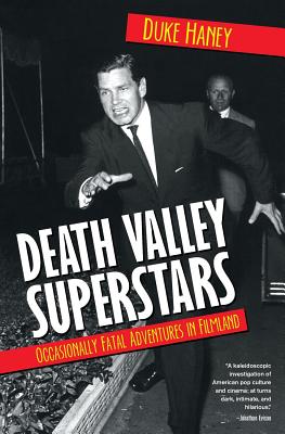 Death Valley Superstars: Occasionally Fatal Adventures in Filmland - Duke Haney