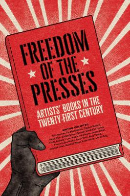 Freedom of the Presses: Artists' Books in the Twenty-First Century - Marshall Weber