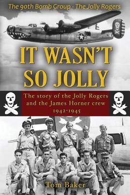 It Wasn't So Jolly: The Story of the Jolly Rogers and the James Horner Crew 1942-1945 - Thomas A. Baker