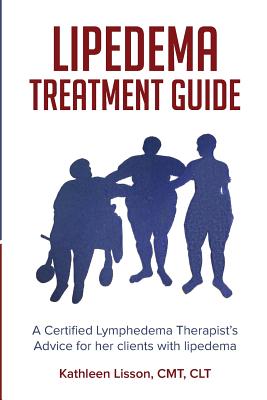 Lipedema Treatment Guide: A Certified Lymphedema Therapist's Advice for Her Clients with Lipedema - Kathleen Helen Lisson