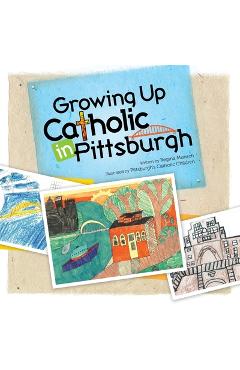 Coperta cărții 'Growing Up Catholic in Pittsburgh - Regina K. Munsch'