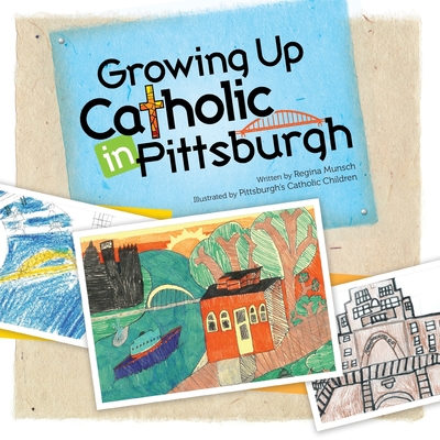Coperta cărții 'Growing Up Catholic in Pittsburgh - Regina K. Munsch'