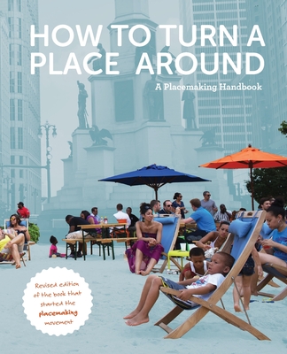 How to Turn a Place Around: A Placemaking Handbook - Kathy Madden