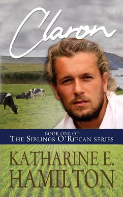 Claron: Book One of the Siblings O'Rifcan Series - Katharine E. Hamilton