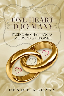 One Heart Too Many: Facing the Challenges of Loving a Widower - Denise Medany