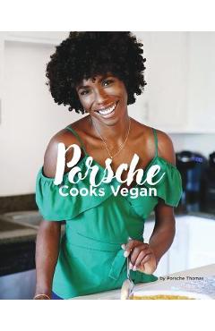 Coperta cărții 'Porsche Cooks Vegan: Recipes for the Soul - Porsche A. Thomas'