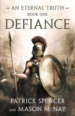Defiance: A tale of the Spartans and the Battle of Thermopylae - Patrick Spencer