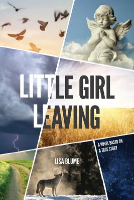 Little Girl Leaving: A Novel Based on a True Story - Lisa Blume