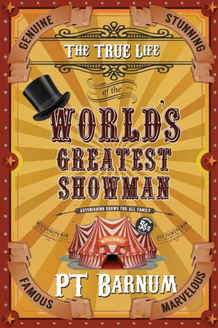 The True Life of the World's Greatest Showman - P. T. Barnum