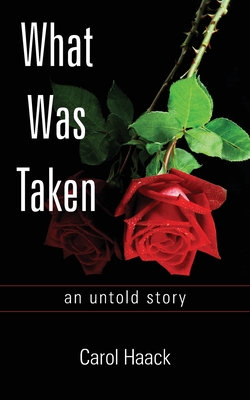 What was Taken: an untold story - Carol Haack