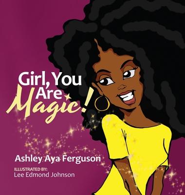 Girl, You Are Magic! - Ashley Aya Ferguson