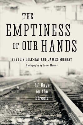 The Emptiness of Our Hands: 47 Days on the Streets - James Murray