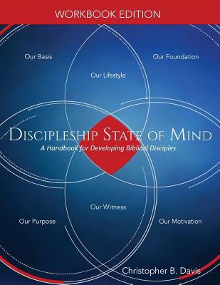 Discipleship State of Mind Workbook: A Handbook for Developing Biblical Disciples - Christopher B. Davis