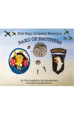 How Easy Company Became a Band of Brothers - Chris Langlois