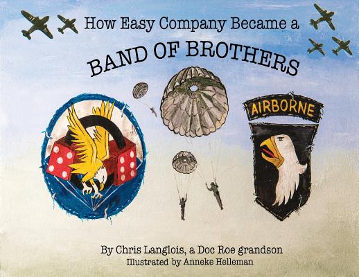 How Easy Company Became a Band of Brothers - Chris Langlois