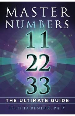 Coperta cărții 'Master Numbers 11, 22, 33: The Ultimate Guide - Felicia Bender'