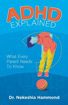 ADHD Explained: What Every Parent Needs to Know - Nekeshia Hammond