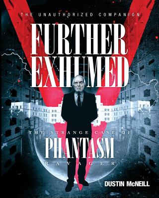Further Exhumed: The Strange Case of Phantasm Ravager - Dustin Mcneill