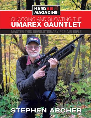 Choosing And Shooting The Umarex Gauntlet: Master this revolutionary PCP air rifle - Stephen Archer