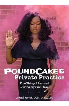Coperta cărții 'PoundCake & Private Practice: 5 Things I Learned During My First Year - Crystal Joseph'