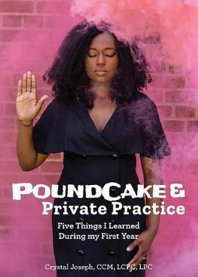 PoundCake & Private Practice: 5 Things I Learned During My First Year - Crystal Joseph