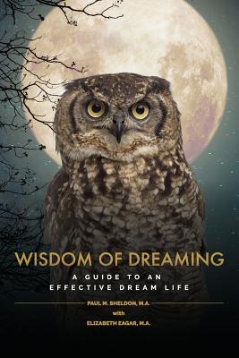 Wisdom of Dreaming: A guide to an effective dream life - Paul M. Sheldon