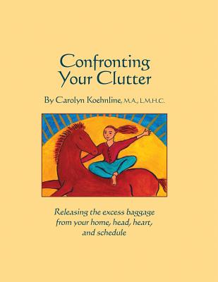 Confronting Your Clutter - Carolyn Koehnline
