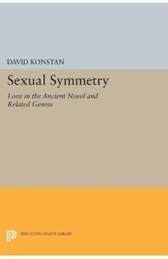 Poza produsului Sexual Symmetry: Love in the Ancient Novel and Related Genres - David Konstan