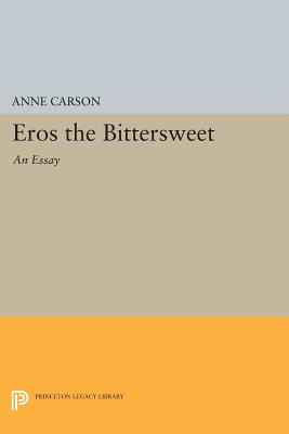 Eros the Bittersweet: An Essay - Anne Carson