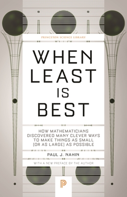 When Least Is Best: How Mathematicians Discovered Many Clever Ways to Make Things as Small (or as Large) as Possible - Paul J. Nahin