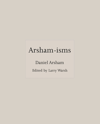 Arsham-Isms - Daniel Arsham