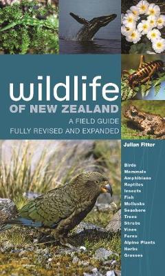 Wildlife of New Zealand: A Field Guide Fully Revised and Expanded - Julian Fitter