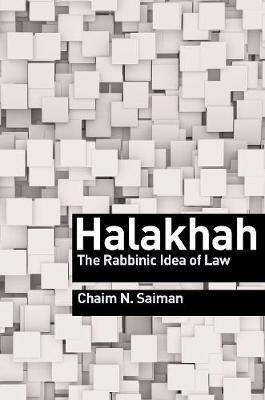Halakhah: The Rabbinic Idea of Law - Chaim N. Saiman