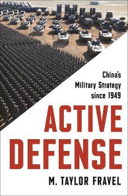 Active Defense: China's Military Strategy Since 1949 - M. Taylor Fravel