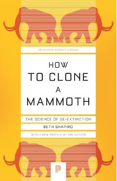 How to Clone a Mammoth: The Science of De-Extinction - Beth Shapiro