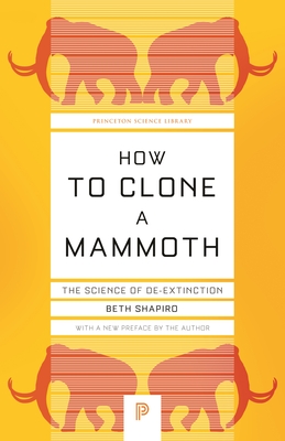 How to Clone a Mammoth: The Science of De-Extinction - Beth Shapiro