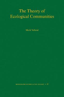 The Theory of Ecological Communities (Mpb-57) - Mark Vellend