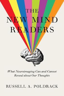 The New Mind Readers: What Neuroimaging Can and Cannot Reveal about Our Thoughts - Russell A. Poldrack
