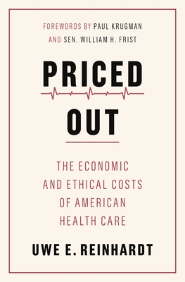Priced Out: The Economic and Ethical Costs of American Health Care - Uwe E. Reinhardt