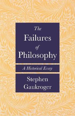 The Failures of Philosophy: A Historical Essay - Stephen Gaukroger