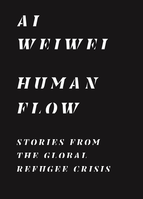 Human Flow: Stories from the Global Refugee Crisis - Weiwei Ai