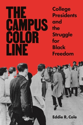 The Campus Color Line: College Presidents and the Struggle for Black Freedom - Eddie R. Cole